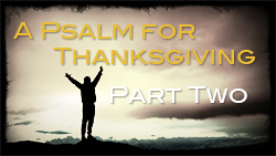 A Psalm for Thanksgiving Pt 2