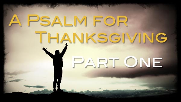 A Psalm for Thanksgiving Pt 1