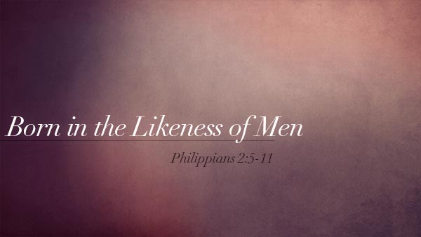 Born in the Likeness of Men