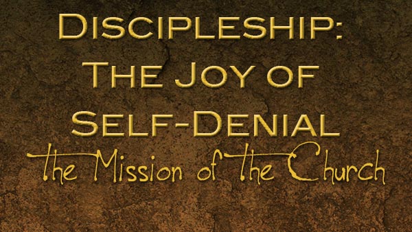 Discipleship: The Joy of Self-Denial