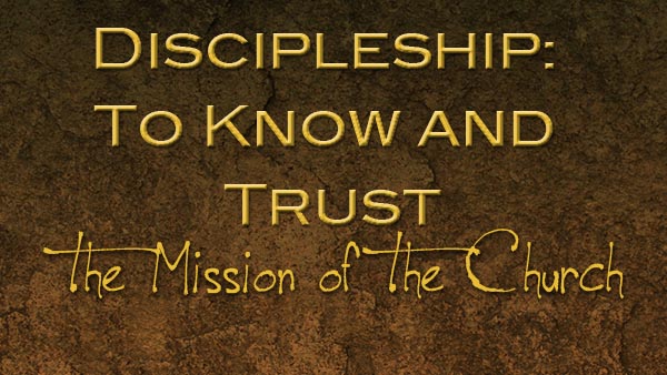 Discipleship: To Know and Trust