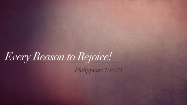 Every Reason to Rejoice!