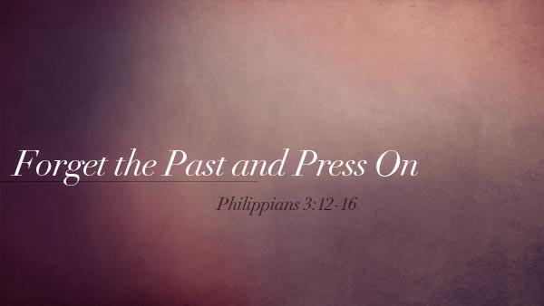 Forget the Past and Press On