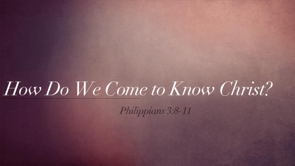 How Do We Come to Know Christ?