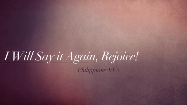 I Will Say Again, Rejoice!