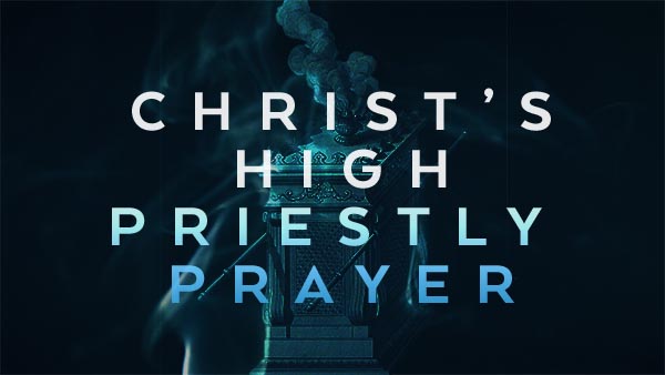 Christ's High Priestly Prayer