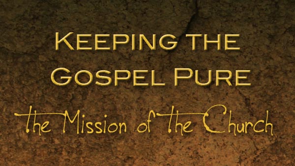 Keeping the Gospel Pure
