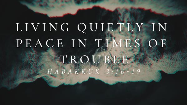Living Quietly in Peace in Times of Trouble