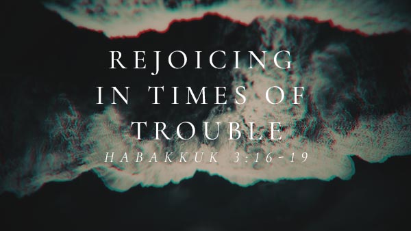 Rejoicing in Times of Trouble