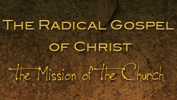 The Radical Gospel of Christ