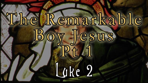 The Remarkable Boy Jesus Pt 1
