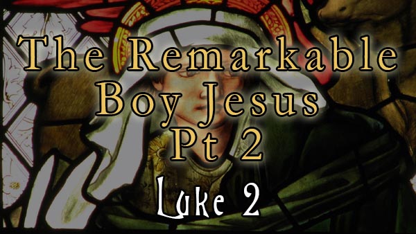 The Remarkable Boy Jesus Pt 2